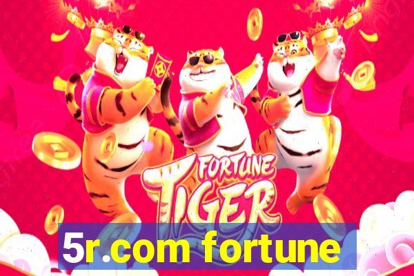 5r.com fortune